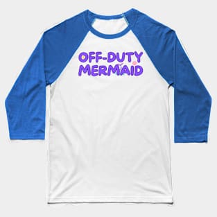 Off-Duty Mermaid Baseball T-Shirt